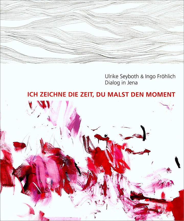 Ulrike Seyboth & Ingo Fröhlich: Ich zeichne die Zeit, du malst den Moment